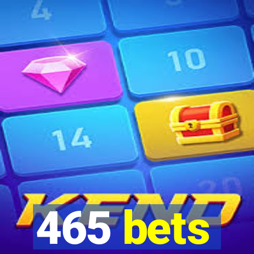 465 bets